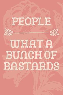 Book cover for People What a Bunch of Bastards