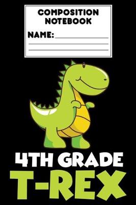 Book cover for Composition Notebook 4th Grade T-Rex