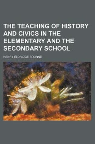 Cover of The Teaching of History and Civics in the Elementary and the Secondary School (Volume 16)