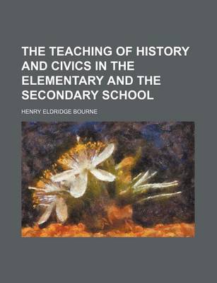 Book cover for The Teaching of History and Civics in the Elementary and the Secondary School (Volume 16)