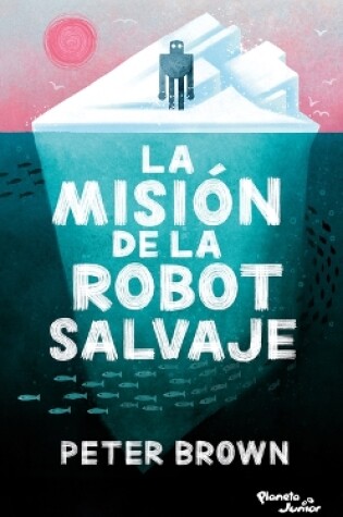 Cover of La Misión de la Robot Salvaje / The Wild Robot Protects