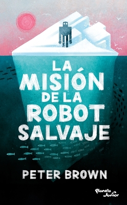 Book cover for La Misión de la Robot Salvaje / The Wild Robot Protects