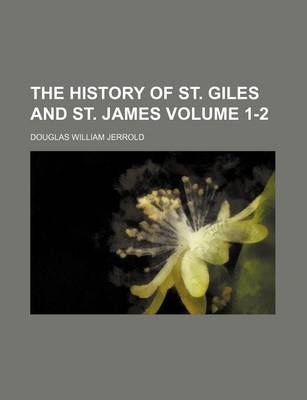 Book cover for The History of St. Giles and St. James Volume 1-2