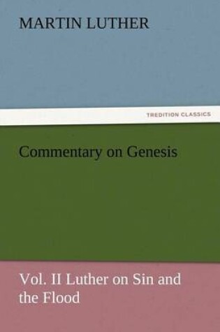 Cover of Commentary on Genesis, Vol. II Luther on Sin and the Flood