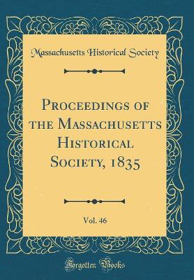 Book cover for Proceedings of the Massachusetts Historical Society, 1835, Vol. 46 (Classic Reprint)