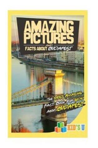 Cover of Amazing Pictures and Facts about Budapest