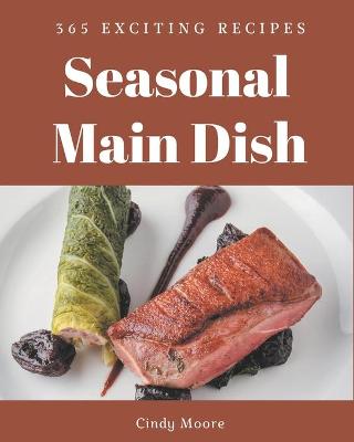 Book cover for 365 Exciting Seasonal Main Dish Recipes