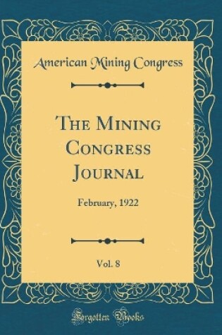 Cover of The Mining Congress Journal, Vol. 8: February, 1922 (Classic Reprint)