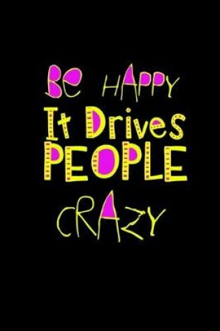 Cover of Be happy. It drives people crazy