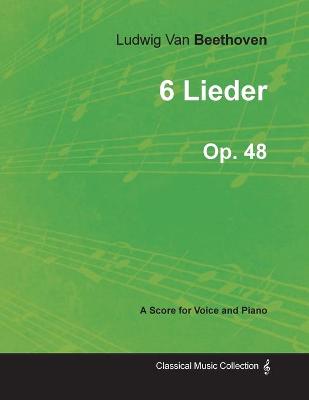 Book cover for Ludwig Van Beethoven - 6 Lieder - Op.48 - A Score for Voice and Piano