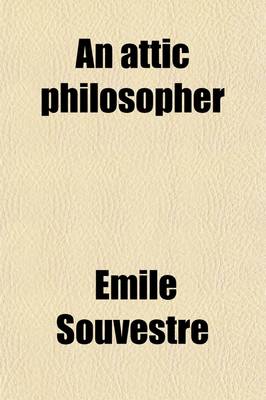 Book cover for An Attic Philosopher; (Un Philosophe Sous Les Toits)