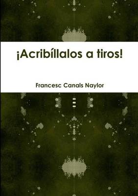 Book cover for Acribillalos a Tiros!