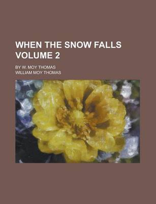 Book cover for When the Snow Falls; By W. Moy Thomas Volume 2