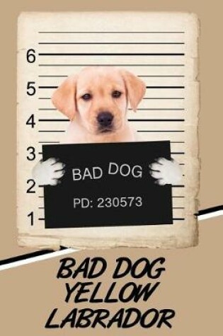 Cover of Bad Dog Yellow Labrador