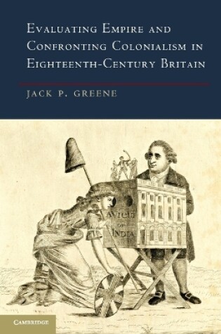 Cover of Evaluating Empire and Confronting Colonialism in Eighteenth-Century Britain