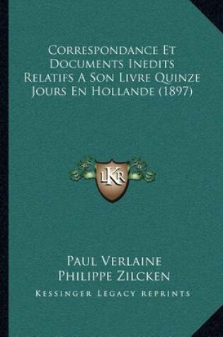 Cover of Correspondance Et Documents Inedits Relatifs a Son Livre Quinze Jours En Hollande (1897)