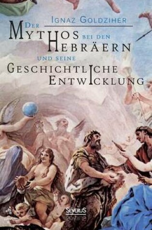 Cover of Der Mythos bei den Hebraern und seine geschichtliche Entwicklung