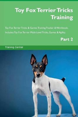 Book cover for Toy Fox Terrier Tricks Training Toy Fox Terrier Tricks & Games Training Tracker & Workbook. Includes