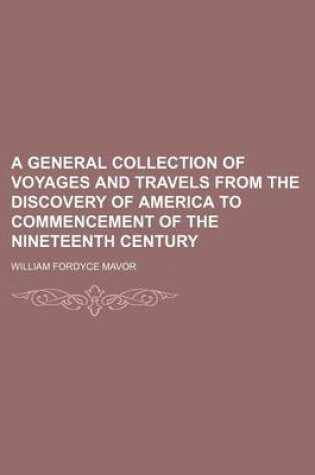 Cover of A General Collection of Voyages and Travels from the Discovery of America to Commencement of the Nineteenth Century (Volume 6)