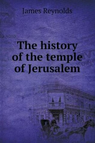 Cover of The history of the temple of Jerusalem