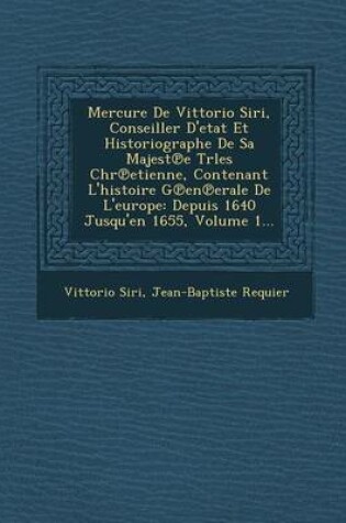 Cover of Mercure de Vittorio Siri, Conseiller D'Etat Et Historiographe de Sa Majest E Trles Chr Etienne, Contenant L'Histoire G En Erale de L'Europe