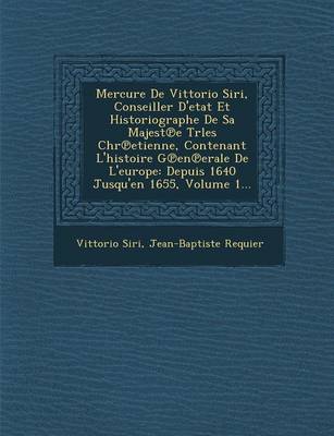 Book cover for Mercure de Vittorio Siri, Conseiller D'Etat Et Historiographe de Sa Majest E Trles Chr Etienne, Contenant L'Histoire G En Erale de L'Europe