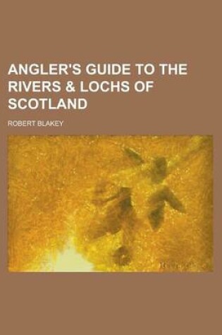 Cover of Angler's Guide to the Rivers & Lochs of Scotland