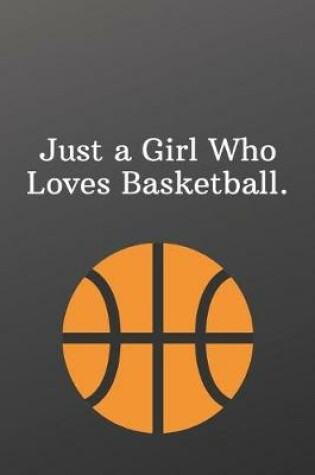 Cover of Just a Girl Who Loves Basketball.