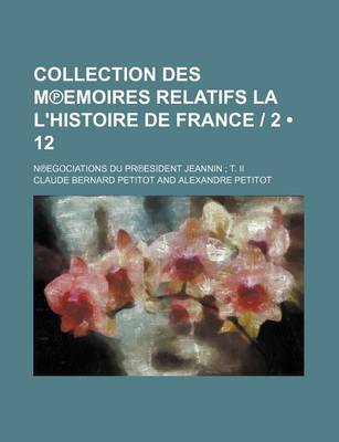 Book cover for Collection Des M Emoires Relatifs La L'Histoire de France - 2 (12); N Egociations Du PR Esident Jeannin T. II