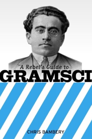 Cover of A Rebels Guide To Gramsci