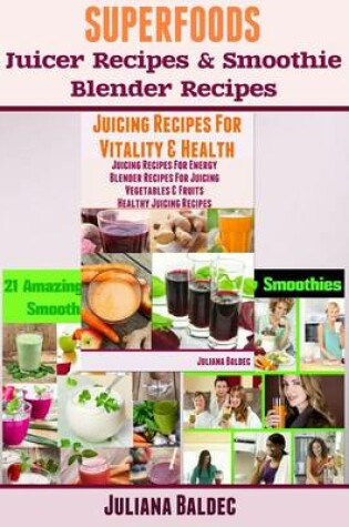 Cover of Superfoods Juicer Recipes & Smoothie Blender Recipes