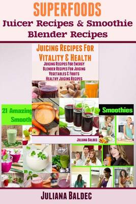 Book cover for Superfoods Juicer Recipes & Smoothie Blender Recipes