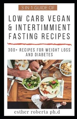 Book cover for 3 in 1 Guide of Low Carb Vegan & Intertimmient Fasting Recipes