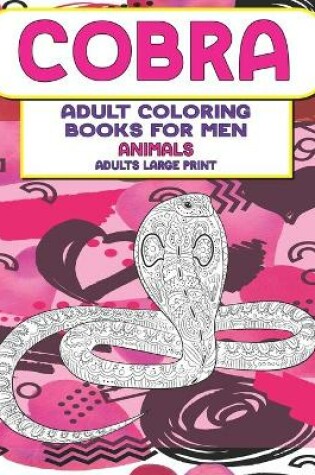 Cover of Animals Adults Coloring Books for Men - Adults Large Print - Cobra