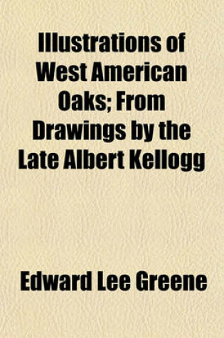 Cover of Illustrations of West American Oaks; From Drawings by the Late Albert Kellogg