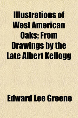 Book cover for Illustrations of West American Oaks; From Drawings by the Late Albert Kellogg