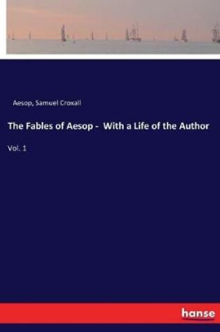 Cover of The Fables of Aesop - With a Life of the Author