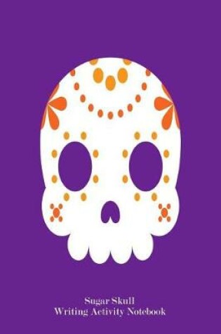 Cover of Sugar Skull Writing Activity Notebook