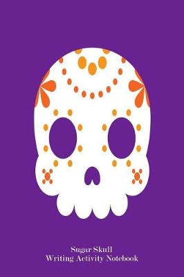 Book cover for Sugar Skull Writing Activity Notebook