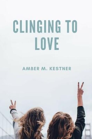 Cover of Clinging To Love