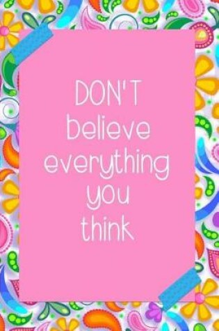 Cover of Don't Believe Everything You Think.