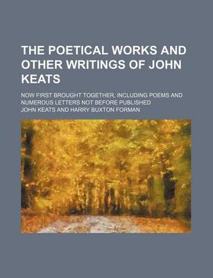 Book cover for The Poetical Works and Other Writings of John Keats (Volume 3); Now First Brought Together, Including Poems and Numerous Letters Not Before Published