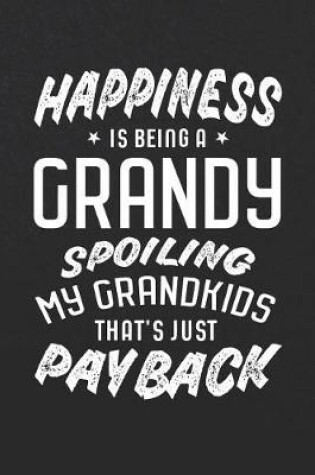 Cover of Happiness Is Being A Grandy Spoiling My Grandkids That's Just Payback