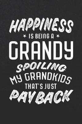 Book cover for Happiness Is Being A Grandy Spoiling My Grandkids That's Just Payback