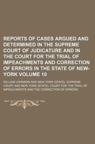 Cover of Reports of Cases Argued and Determined in the Supreme Court of Judicature and in the Court for the Trial of Impeachments and Correction of Errors in the State of New-York Volume 10