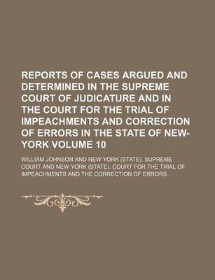 Book cover for Reports of Cases Argued and Determined in the Supreme Court of Judicature and in the Court for the Trial of Impeachments and Correction of Errors in the State of New-York Volume 10