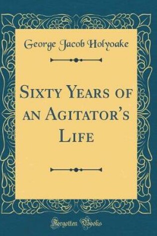 Cover of Sixty Years of an Agitator's Life (Classic Reprint)