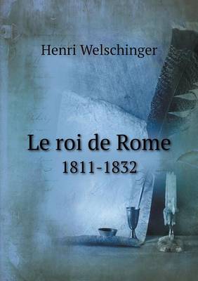 Book cover for Le roi de Rome 1811-1832