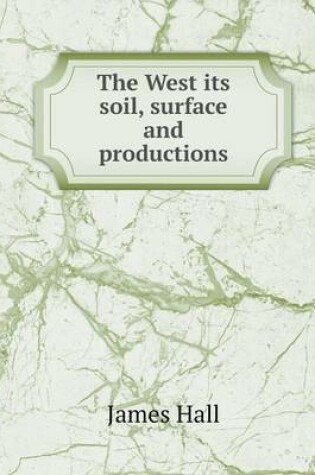 Cover of The West its soil, surface and productions