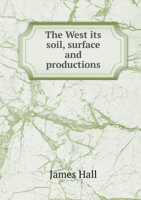 Book cover for The West its soil, surface and productions